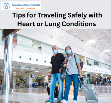 <p> Tips for Traveling Safely with Heart or Lung Conditions</p>
